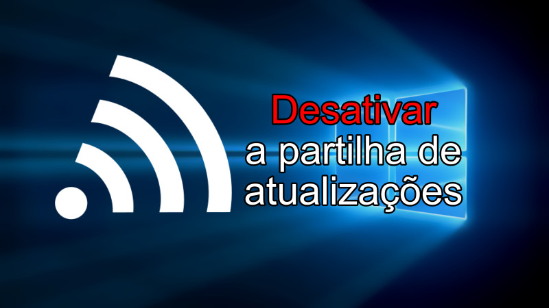 Desativar partilha de atualizações Windows 10