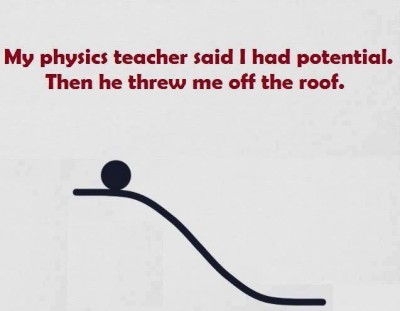 physics teacher said I have potencial